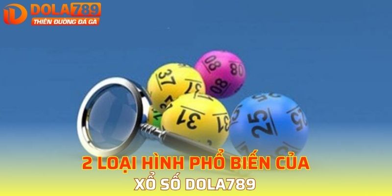 2 loại hình phổ biến của xổ số DOLA789 