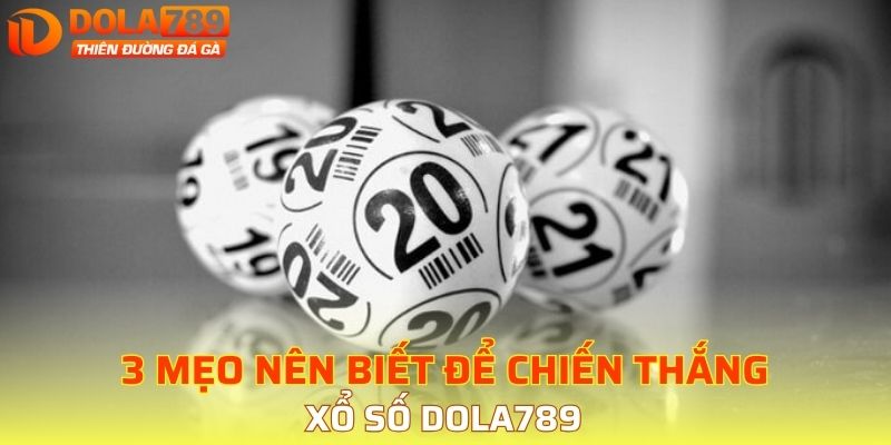 3 mẹo nên biết để chiến thắng xổ số DOLA789 