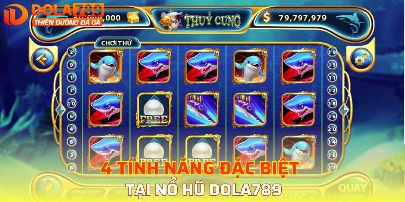 4 tính năng đặc biệt tại nổ hũ DOLA789 