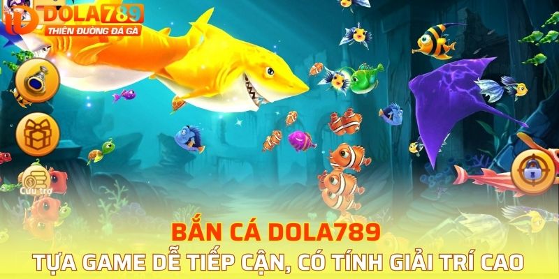 Bắn cá DOLA789 sở hữu lối chơi đơn giản, thao tác dễ dàng