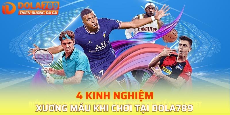 Kinh nghiệm xương máu khi chơi tại DOLA789