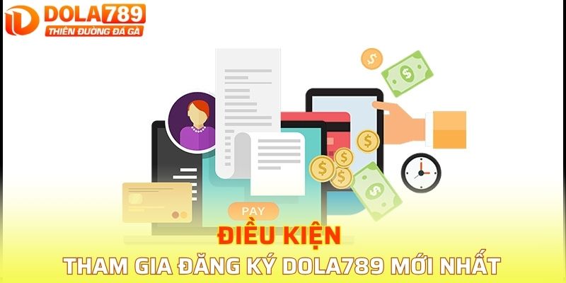 Các điều kiện đăng ký DOLA789 cho thành viên 
