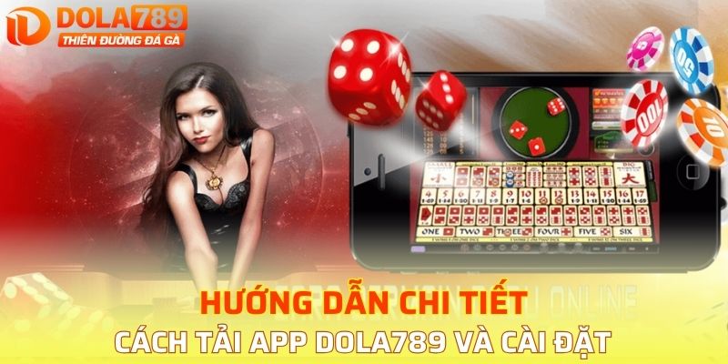 Hướng dẫn chi tiết cách tải app DOLA789 và cài đặt trên từng thiết bị