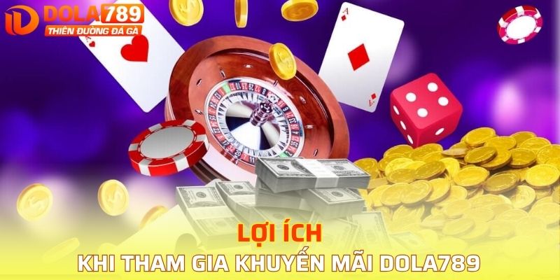 Lợi ích khi tham gia khuyến mãi DOLA789