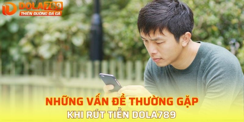 Những vấn đề thường gặp khi rút tiền DOLA789