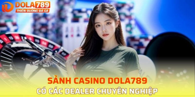 Sảnh Casino DOLA789 có các dealer chuyên nghiệp